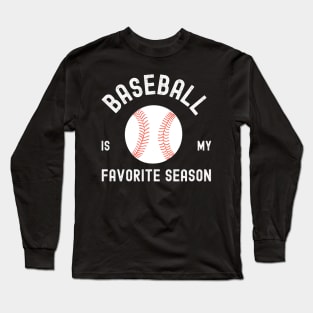 Baseball is my favorite season Long Sleeve T-Shirt